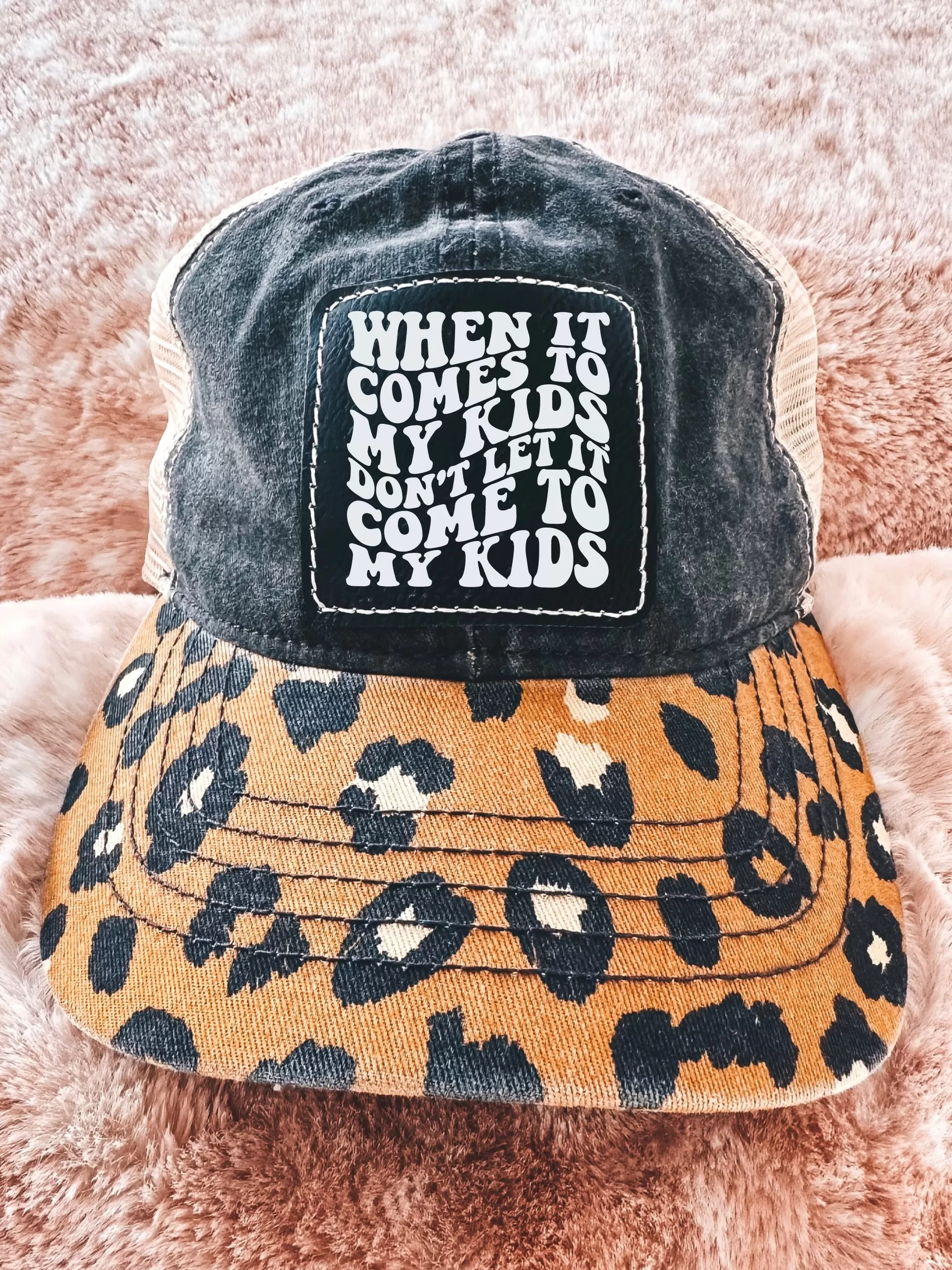 When It Comes To My Kids, Don't Let It Come To My Kids (Leopard Hat)